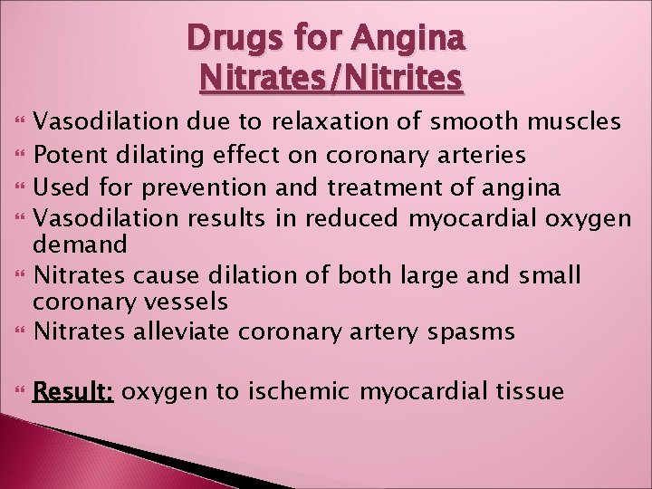 Drugs for Angina Nitrates/Nitrites Vasodilation due to relaxation of smooth muscles Potent dilating effect