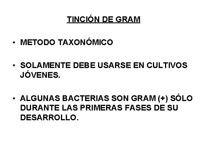 TINCIÓN DE GRAM • METODO TAXONÓMICO • SOLAMENTE DEBE USARSE EN CULTIVOS JÓVENES. •