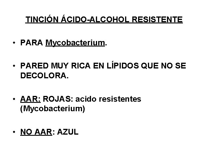 TINCIÓN ÁCIDO-ALCOHOL RESISTENTE • PARA Mycobacterium. • PARED MUY RICA EN LÍPIDOS QUE NO