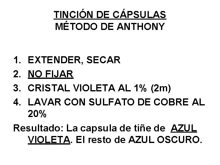 TINCIÓN DE CÁPSULAS MÉTODO DE ANTHONY 1. 2. 3. 4. EXTENDER, SECAR NO FIJAR