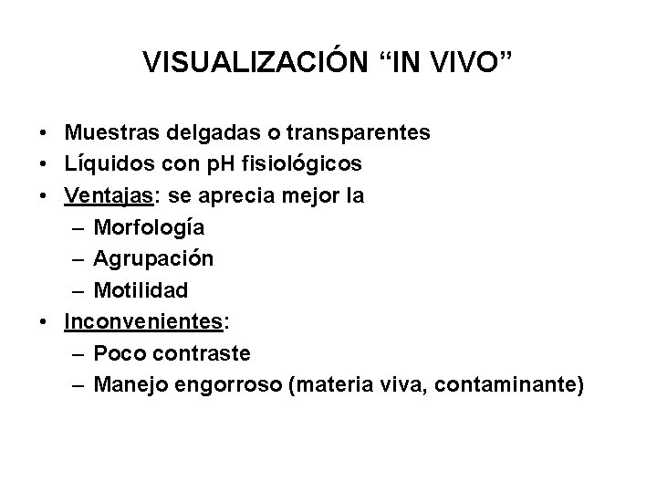 VISUALIZACIÓN “IN VIVO” • Muestras delgadas o transparentes • Líquidos con p. H fisiológicos