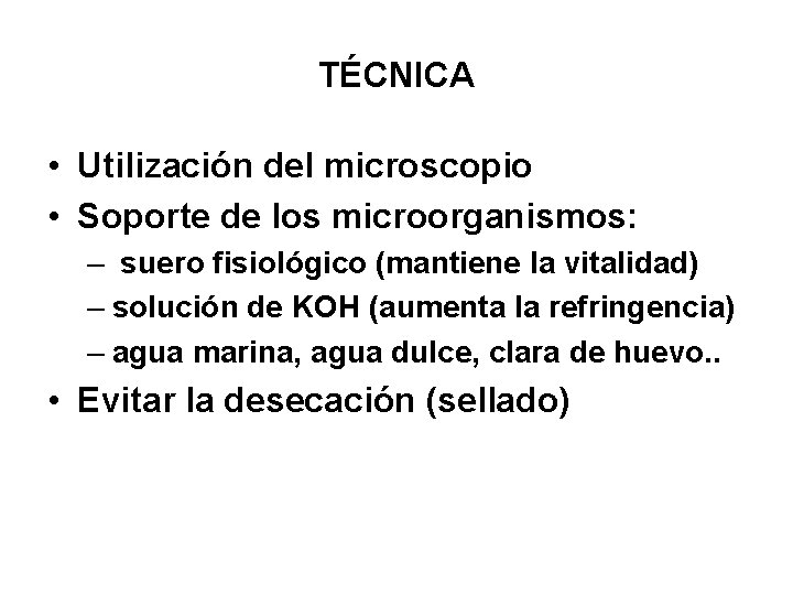 TÉCNICA • Utilización del microscopio • Soporte de los microorganismos: – suero fisiológico (mantiene