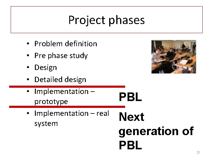 Project phases Problem definition Pre phase study Design Detailed design Implementation – prototype •
