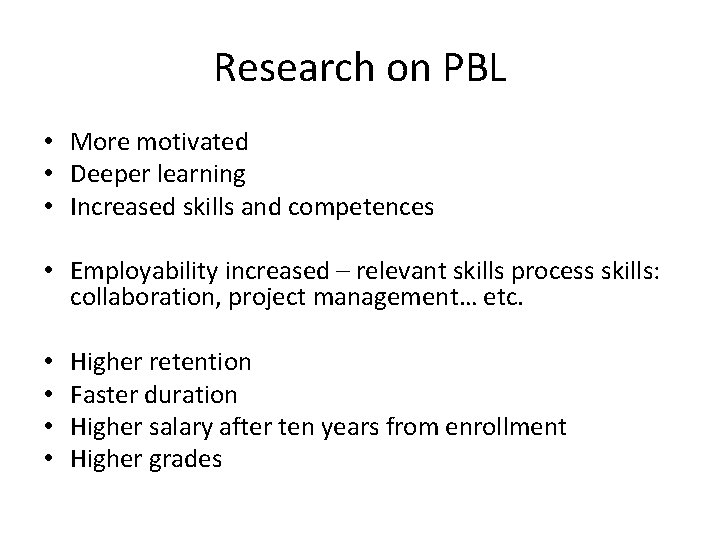 Research on PBL • More motivated • Deeper learning • Increased skills and competences