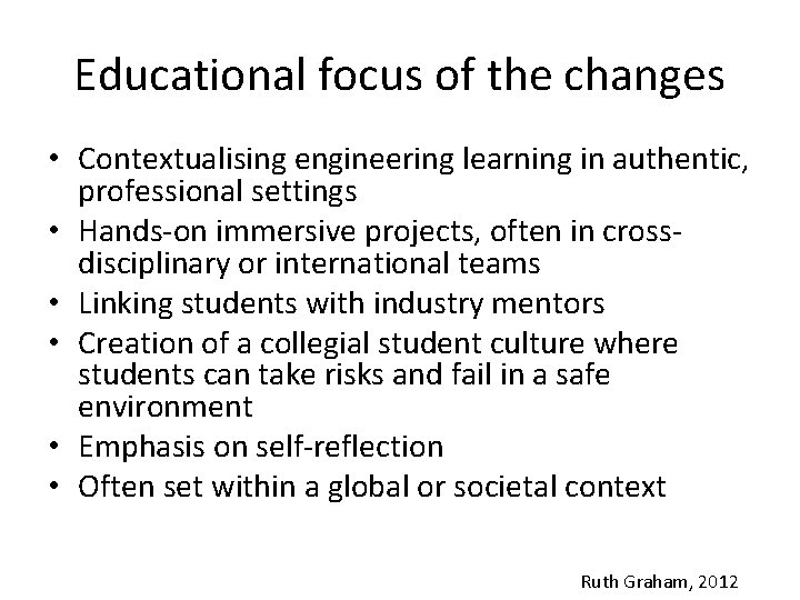 Educational focus of the changes • Contextualising engineering learning in authentic, professional settings •