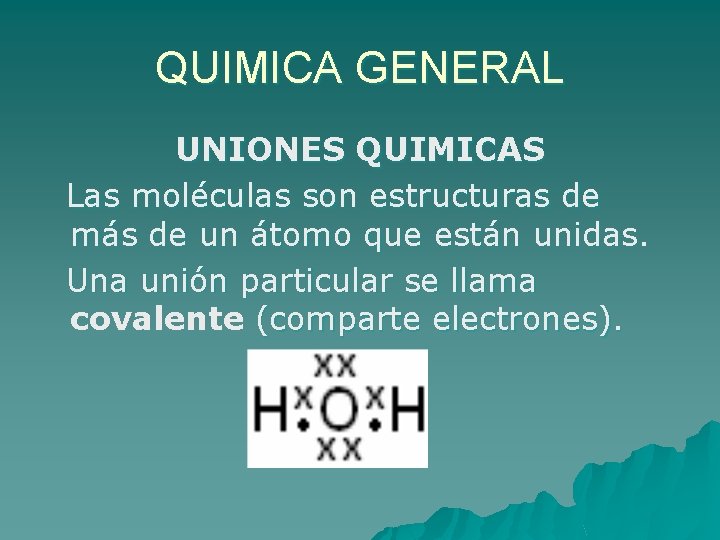 QUIMICA GENERAL UNIONES QUIMICAS Las moléculas son estructuras de más de un átomo que