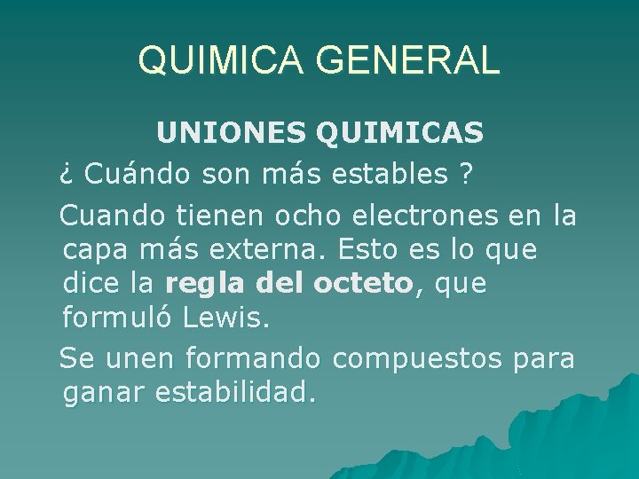 QUIMICA GENERAL UNIONES QUIMICAS ¿ Cuándo son más estables ? Cuando tienen ocho electrones