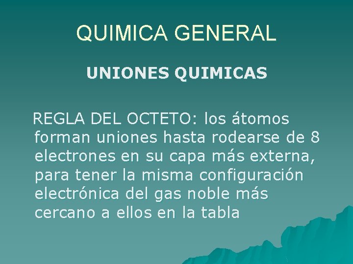 QUIMICA GENERAL UNIONES QUIMICAS REGLA DEL OCTETO: los átomos forman uniones hasta rodearse de