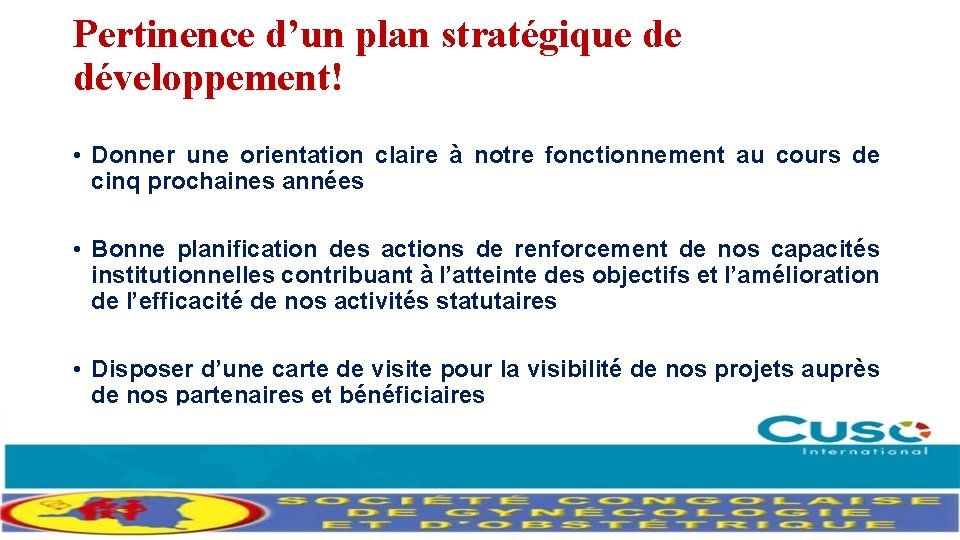 Pertinence d’un plan stratégique de développement! • Donner une orientation claire à notre fonctionnement