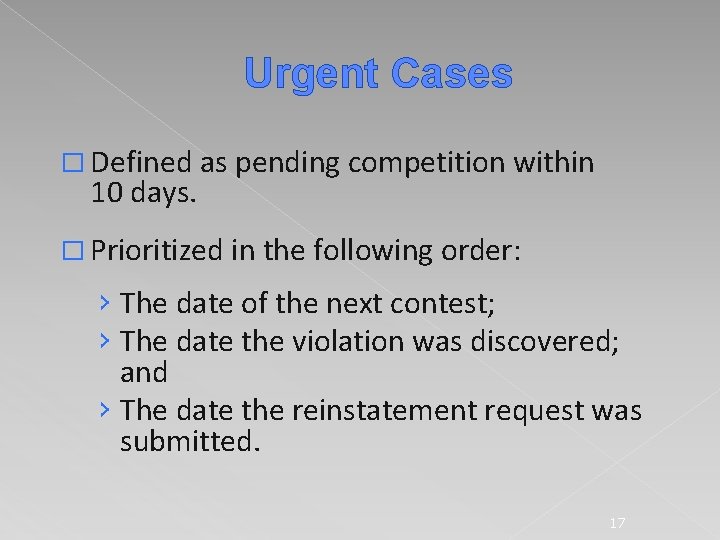Urgent Cases � Defined as pending competition within 10 days. � Prioritized in the