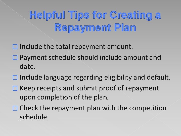 Helpful Tips for Creating a Repayment Plan � Include the total repayment amount. �