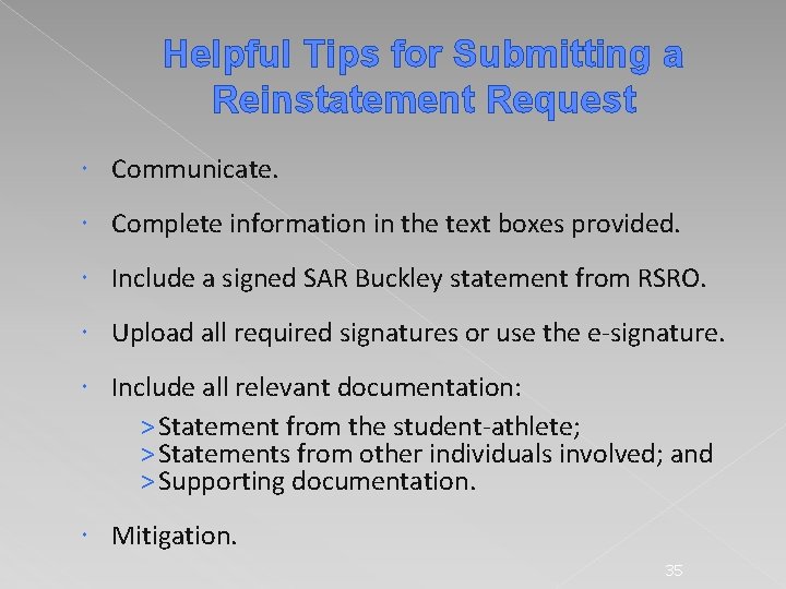 Helpful Tips for Submitting a Reinstatement Request Communicate. Complete information in the text boxes