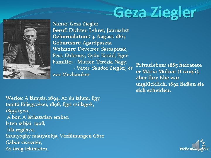 Geza Ziegler Name: Geza Ziegler Beruf: Dichter, Lehrer, Journalist Geburtsdatum: 3. August. 1863 Geburtsort: