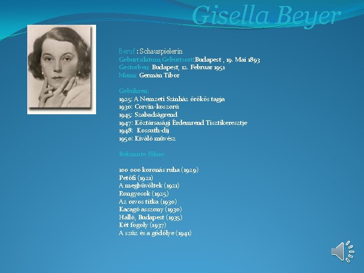 Gisella Beyer Beruf : Schauspielerin Geburtsdatum, Geburtsort: Budapest , 19. Mai 1893 Gestorben: Budapest,