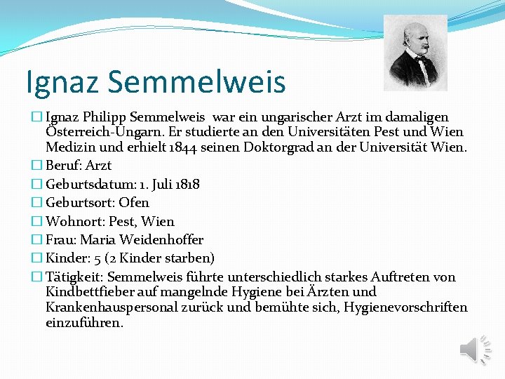 Ignaz Semmelweis � Ignaz Philipp Semmelweis war ein ungarischer Arzt im damaligen Österreich-Ungarn. Er