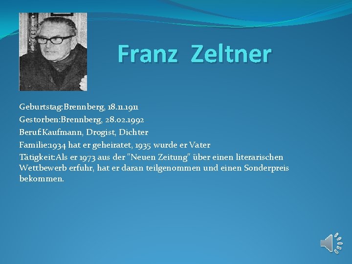 Franz Zeltner Geburtstag: Brennberg, 18. 11. 1911 Gestorben: Brennberg, 28. 02. 1992 Beruf: Kaufmann,