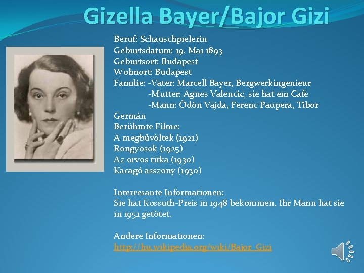 Gizella Bayer/Bajor Gizi Beruf: Schauschpielerin Geburtsdatum: 19. Mai 1893 Geburtsort: Budapest Wohnort: Budapest Familie: