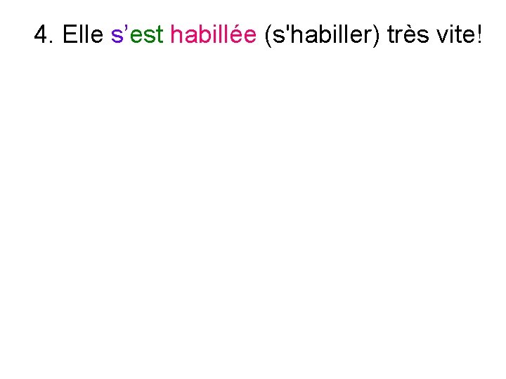 4. Elle s’est habillée (s'habiller) très vite! 