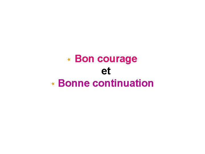 Bon courage et Bonne continuation 