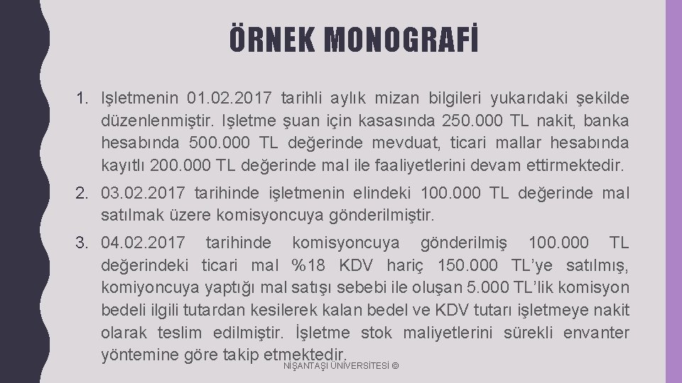ÖRNEK MONOGRAFİ 1. Işletmenin 01. 02. 2017 tarihli aylık mizan bilgileri yukarıdaki şekilde düzenlenmiştir.