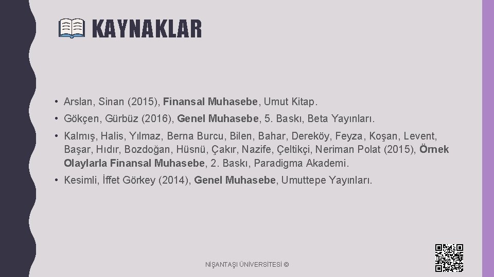 KAYNAKLAR • Arslan, Sinan (2015), Finansal Muhasebe, Umut Kitap. • Gökçen, Gürbüz (2016), Genel