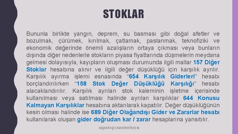 STOKLAR Bununla birlikte yangın, deprem, su basması gibi doğal afetler ve bozulmak, çürümek, kırılmak,