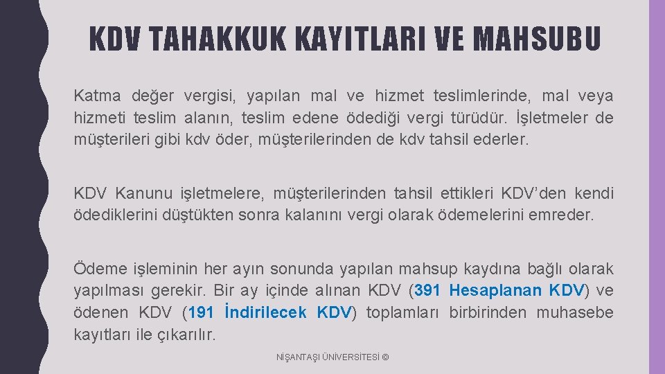 KDV TAHAKKUK KAYITLARI VE MAHSUBU Katma değer vergisi, yapılan mal ve hizmet teslimlerinde, mal