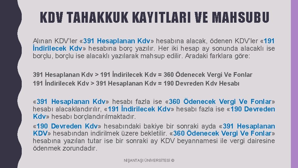 KDV TAHAKKUK KAYITLARI VE MAHSUBU Alınan KDV’ler « 391 Hesaplanan Kdv» hesabına alacak, ödenen