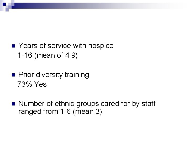 Years of service with hospice 1 -16 (mean of 4. 9) n Prior diversity