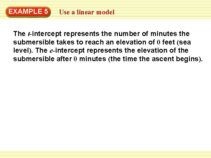 EXAMPLE 5 Use a linear model The t-intercept represents the number of minutes the