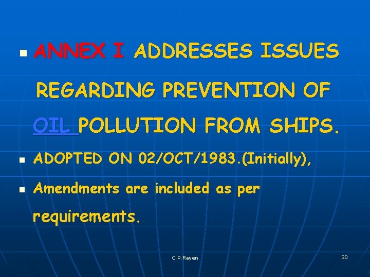 n ANNEX I ADDRESSES ISSUES REGARDING PREVENTION OF OIL POLLUTION FROM SHIPS. n ADOPTED