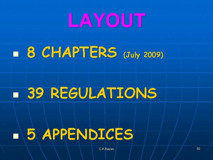 LAYOUT n 8 CHAPTERS n 39 REGULATIONS n 5 APPENDICES C. P. Rayen (July