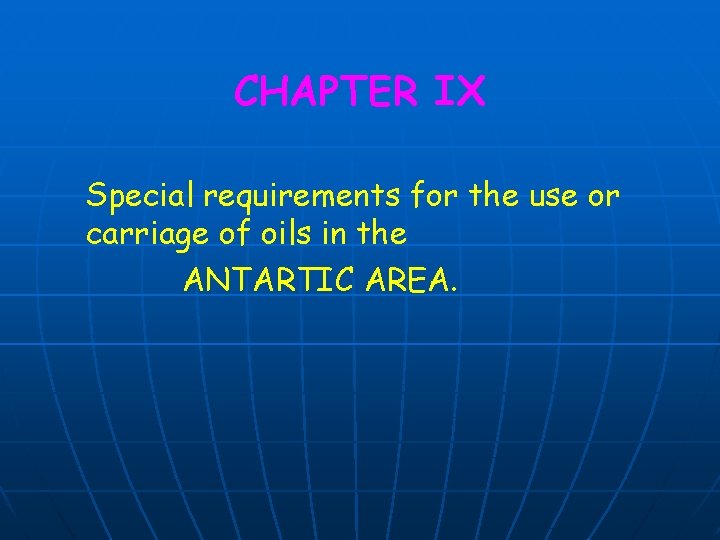 CHAPTER IX Special requirements for the use or carriage of oils in the ANTARTIC