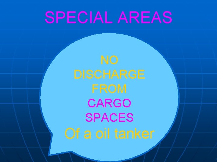 SPECIAL AREAS NO DISCHARGE FROM CARGO SPACES Of a oil tanker 