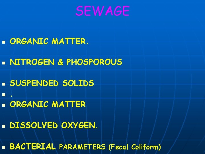 SEWAGE n ORGANIC MATTER. n NITROGEN & PHOSPOROUS n SUSPENDED SOLIDS. ORGANIC MATTER n