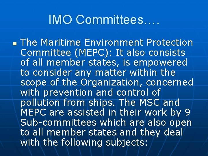 IMO Committees…. n The Maritime Environment Protection Committee (MEPC): It also consists of all