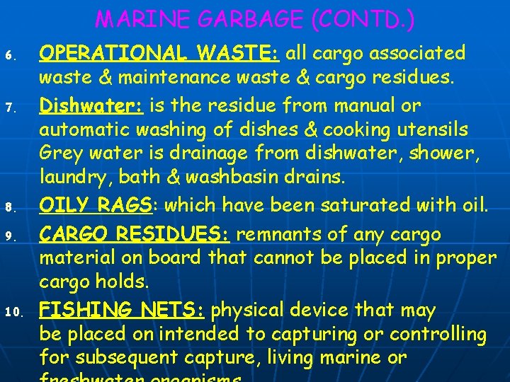 MARINE GARBAGE (CONTD. ) 6. 7. 8. 9. 10. OPERATIONAL WASTE: all cargo associated