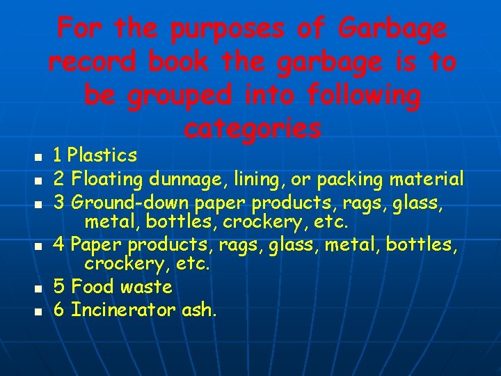 For the purposes of Garbage record book the garbage is to be grouped into