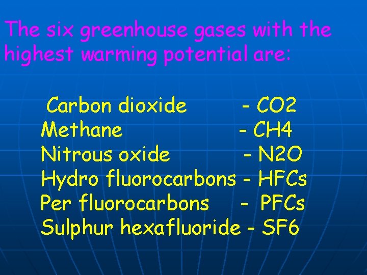 The six greenhouse gases with the highest warming potential are: Carbon dioxide - CO