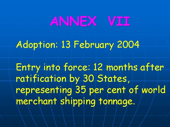 ANNEX VII Adoption: 13 February 2004 Entry into force: 12 months after ratification by