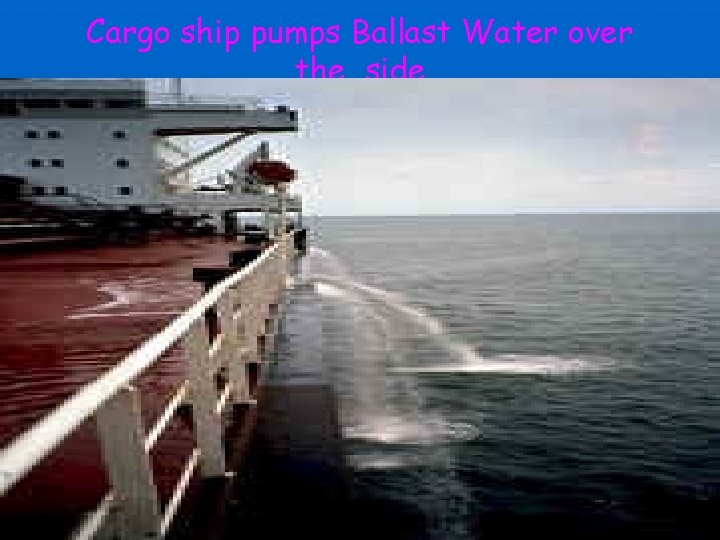 Cargo ship pumps Ballast Water over the side 