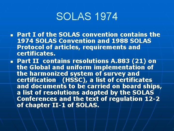 SOLAS 1974 n n Part I of the SOLAS convention contains the 1974 SOLAS