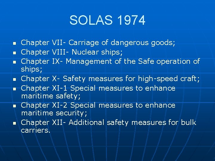 SOLAS 1974 n n n n Chapter VII- Carriage of dangerous goods; Chapter VIII-