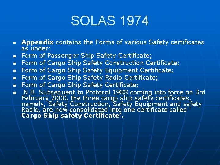 SOLAS 1974 n n n n Appendix contains the Forms of various Safety certificates