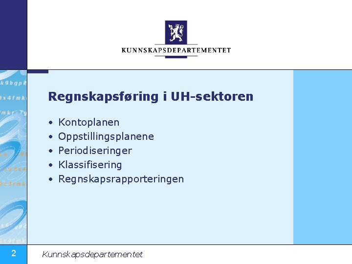 Regnskapsføring i UH-sektoren • • • 2 Kontoplanen Oppstillingsplanene Periodiseringer Klassifisering Regnskapsrapporteringen Kunnskapsdepartementet 