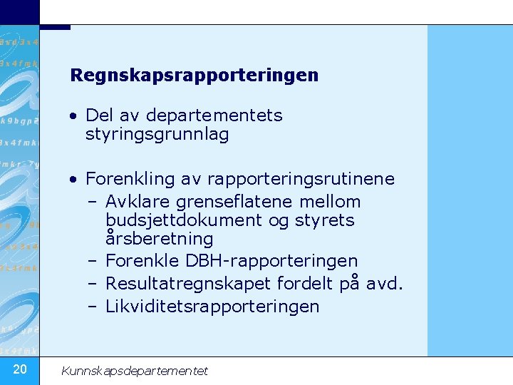Regnskapsrapporteringen • Del av departementets styringsgrunnlag • Forenkling av rapporteringsrutinene – Avklare grenseflatene mellom
