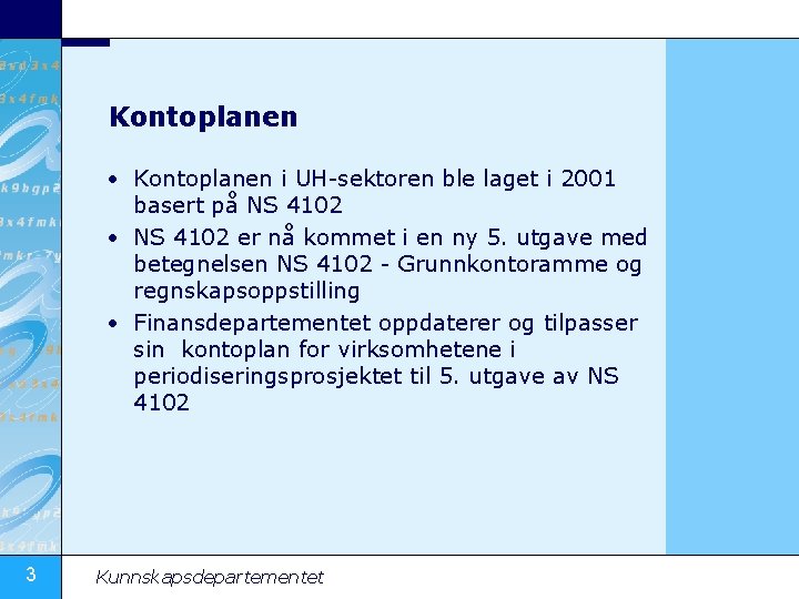 Kontoplanen • Kontoplanen i UH-sektoren ble laget i 2001 basert på NS 4102 •