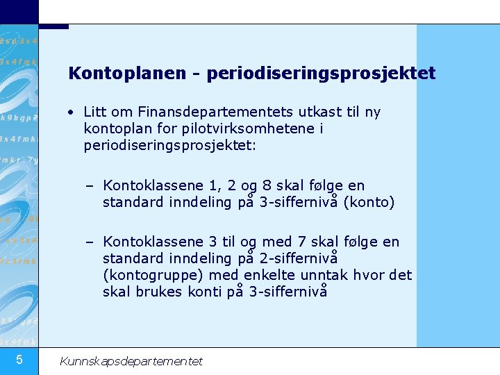 Kontoplanen - periodiseringsprosjektet • Litt om Finansdepartementets utkast til ny kontoplan for pilotvirksomhetene i
