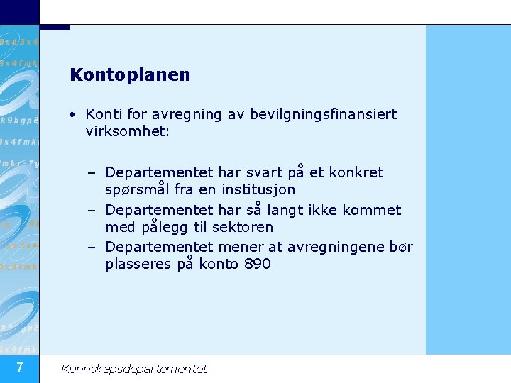 Kontoplanen • Konti for avregning av bevilgningsfinansiert virksomhet: – Departementet har svart på et