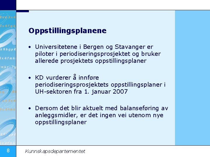 Oppstillingsplanene • Universitetene i Bergen og Stavanger er piloter i periodiseringsprosjektet og bruker allerede